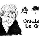 Anarşizmin ve Feminizmin Bayrak Taşıyıcısı: Ursula K. Le Guin
