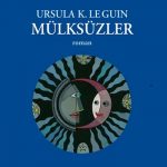 Mülksüzler: İkircikli Bir Anarşist Ütopya