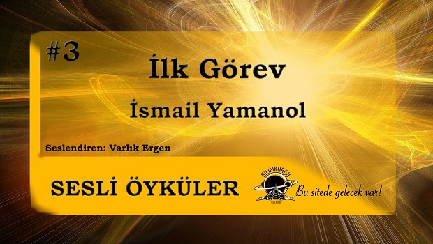 ilk gorev - ismail yamanol