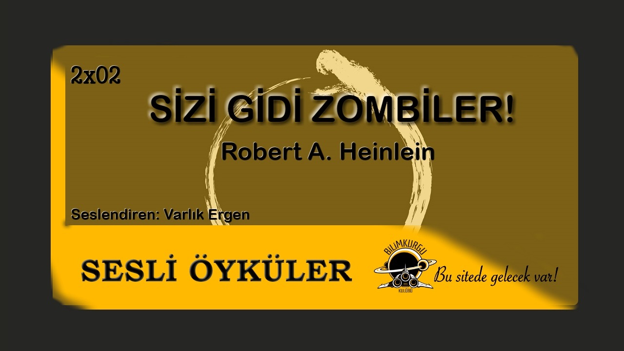 Sesli Öyküler [02x02] Sizi Gidi Zombiler - Robert A. Heinlein