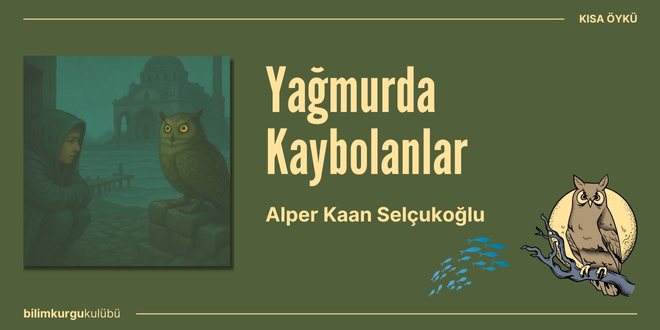 Yağmurda Kaybolanlar | Alper Kaan Selçukoğlu (Kısa Öykü)