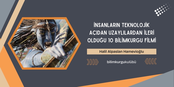 İnsanların Teknolojik Açıdan Uzaylılardan İleri Olduğu 10 Bilimkurgu Filmi